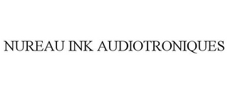 NUREAU INK AUDIOTRONIQUES