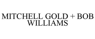 MITCHELL GOLD + BOB WILLIAMS
