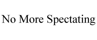 NO MORE SPECTATING