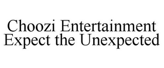 CHOOZI ENTERTAINMENT EXPECT THE UNEXPECTED