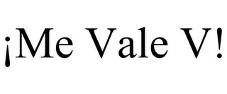 ¡ME VALE V!