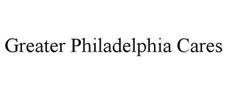 GREATER PHILADELPHIA CARES