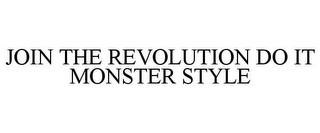 JOIN THE REVOLUTION DO IT MONSTER STYLE