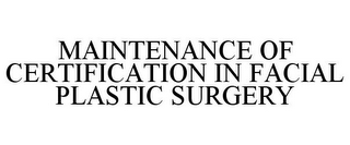 MAINTENANCE OF CERTIFICATION IN FACIAL PLASTIC SURGERY