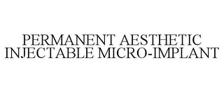 PERMANENT AESTHETIC INJECTABLE MICRO-IMPLANT