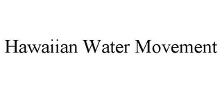 HAWAIIAN WATER MOVEMENT