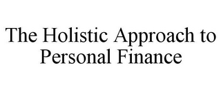 THE HOLISTIC APPROACH TO PERSONAL FINANCE