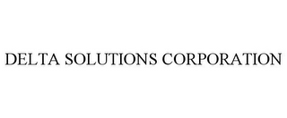 DELTA SOLUTIONS CORPORATION