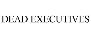 DEAD EXECUTIVES