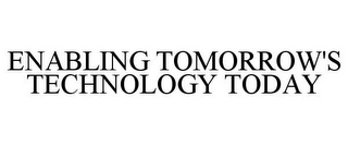 ENABLING TOMORROW'S TECHNOLOGY TODAY