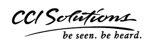 CCI SOLUTIONS BE SEEN. BE HEARD.