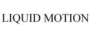 LIQUID MOTION