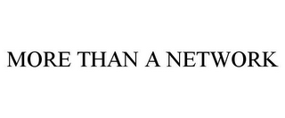 MORE THAN A NETWORK