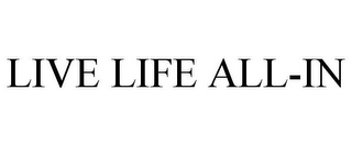 LIVE LIFE ALL-IN