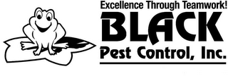 EXCELLENCE THROUGH TEAMWORK! BLACK PEST CONTROL, INC.