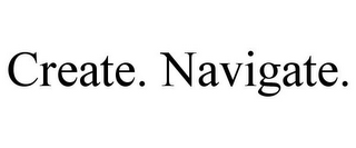 CREATE. NAVIGATE.