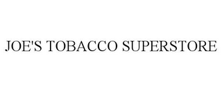 JOE'S TOBACCO SUPERSTORE