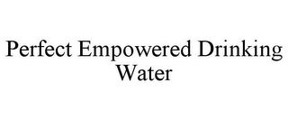 PERFECT EMPOWERED DRINKING WATER