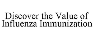 DISCOVER THE VALUE OF INFLUENZA IMMUNIZATION