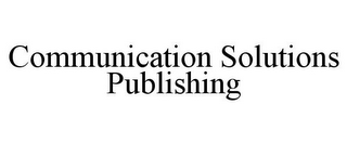 COMMUNICATION SOLUTIONS PUBLISHING