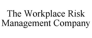 THE WORKPLACE RISK MANAGEMENT COMPANY