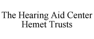 THE HEARING AID CENTER HEMET TRUSTS