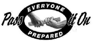 EVERYONE PREPARED PASS IT ON