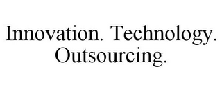 INNOVATION. TECHNOLOGY. OUTSOURCING.