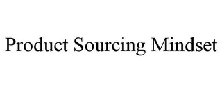 PRODUCT SOURCING MINDSET