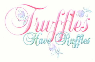 TRUFFLES HAVE RUFFLES