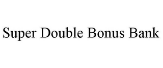 SUPER DOUBLE BONUS BANK