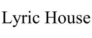 LYRIC HOUSE