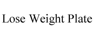 LOSE WEIGHT PLATE