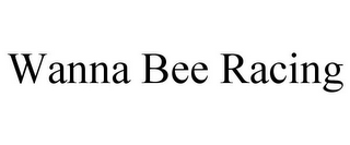 WANNA BEE RACING