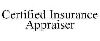 CERTIFIED INSURANCE APPRAISER
