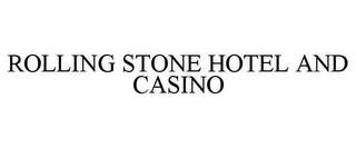 ROLLING STONE HOTEL AND CASINO