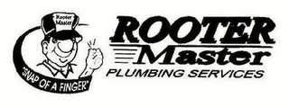 ROOTER MASTER PLUMBING SERVICES ROOTER MASTER "SNAP OF A FINGER"