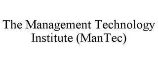 THE MANAGEMENT TECHNOLOGY INSTITUTE (MANTEC)