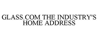 GLASS.COM THE INDUSTRY'S HOME ADDRESS