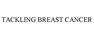 TACKLING BREAST CANCER