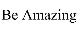 BE AMAZING