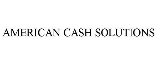 AMERICAN CASH SOLUTIONS