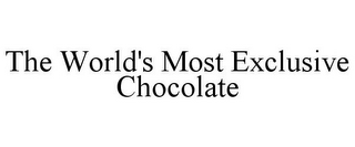 THE WORLD'S MOST EXCLUSIVE CHOCOLATE