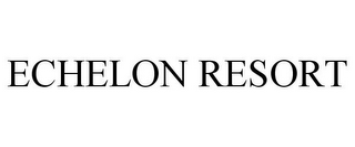 ECHELON RESORT