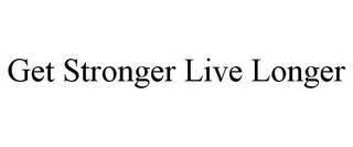 GET STRONGER LIVE LONGER
