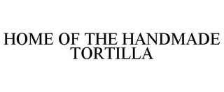 HOME OF THE HANDMADE TORTILLA