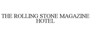 THE ROLLING STONE MAGAZINE HOTEL