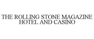 THE ROLLING STONE MAGAZINE HOTEL AND CASINO