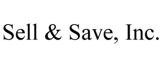 SELL & SAVE, INC.