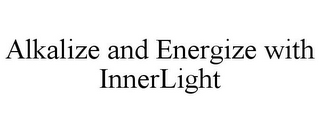 ALKALIZE AND ENERGIZE WITH INNERLIGHT